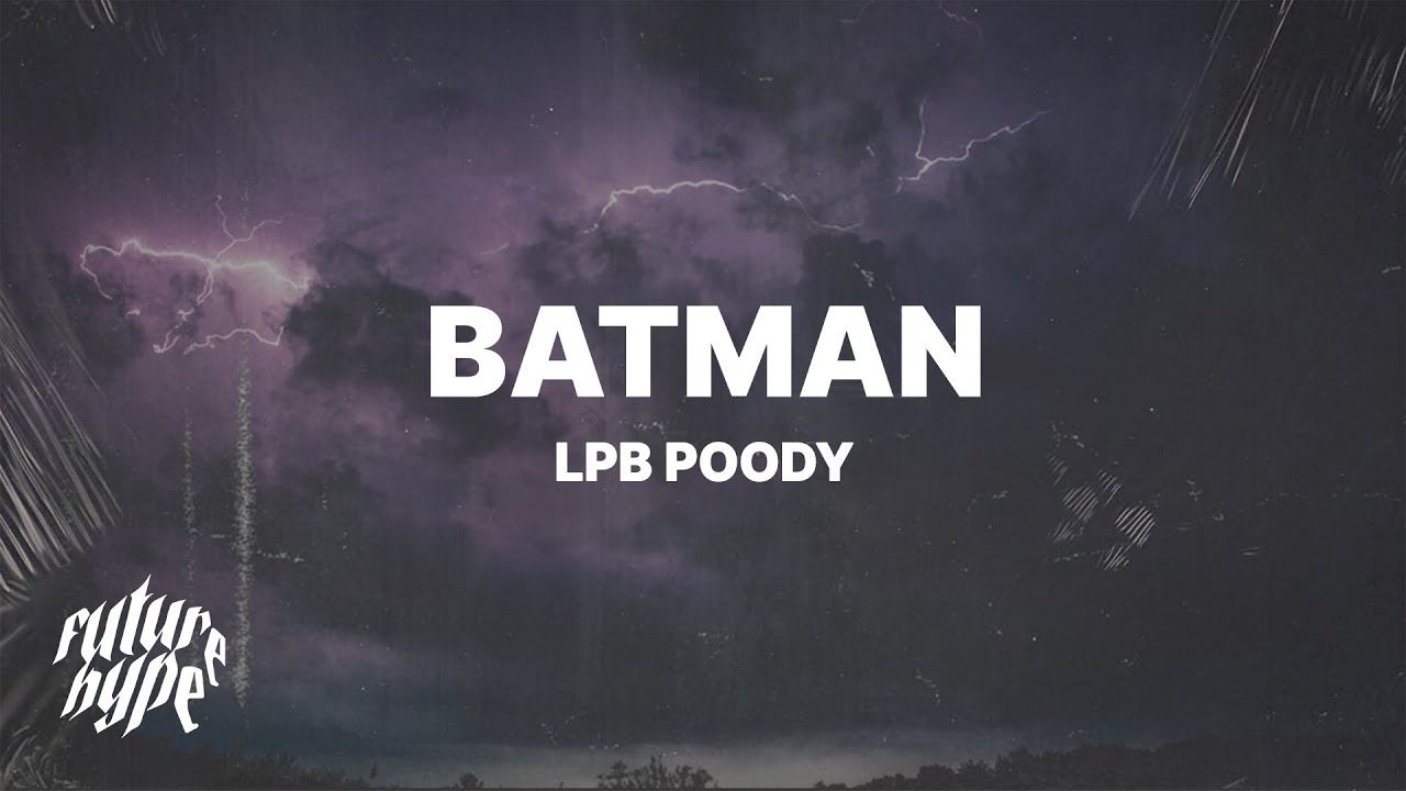 LPB Poody - Batman (Lyrics) "She told me to recline, so I had to let back the seat"