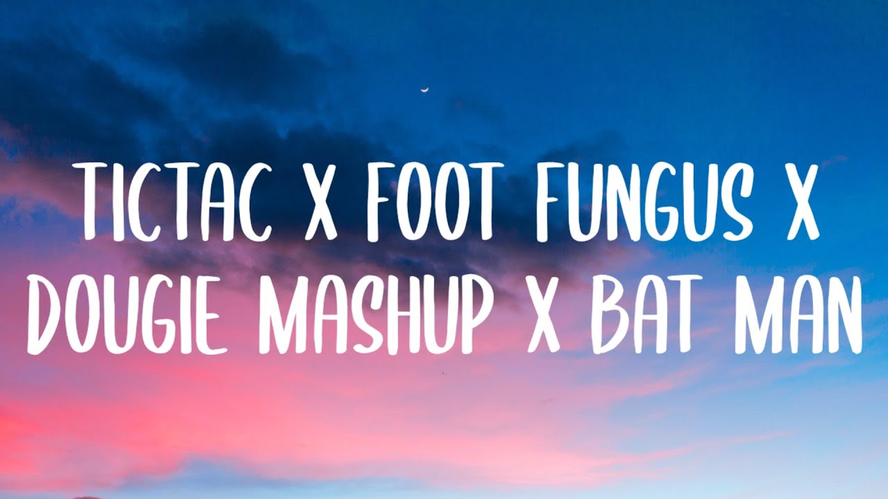 Tictac X Foot Fungus X Dougie Mashup x batman (Lyrics) [Tiktok Song]