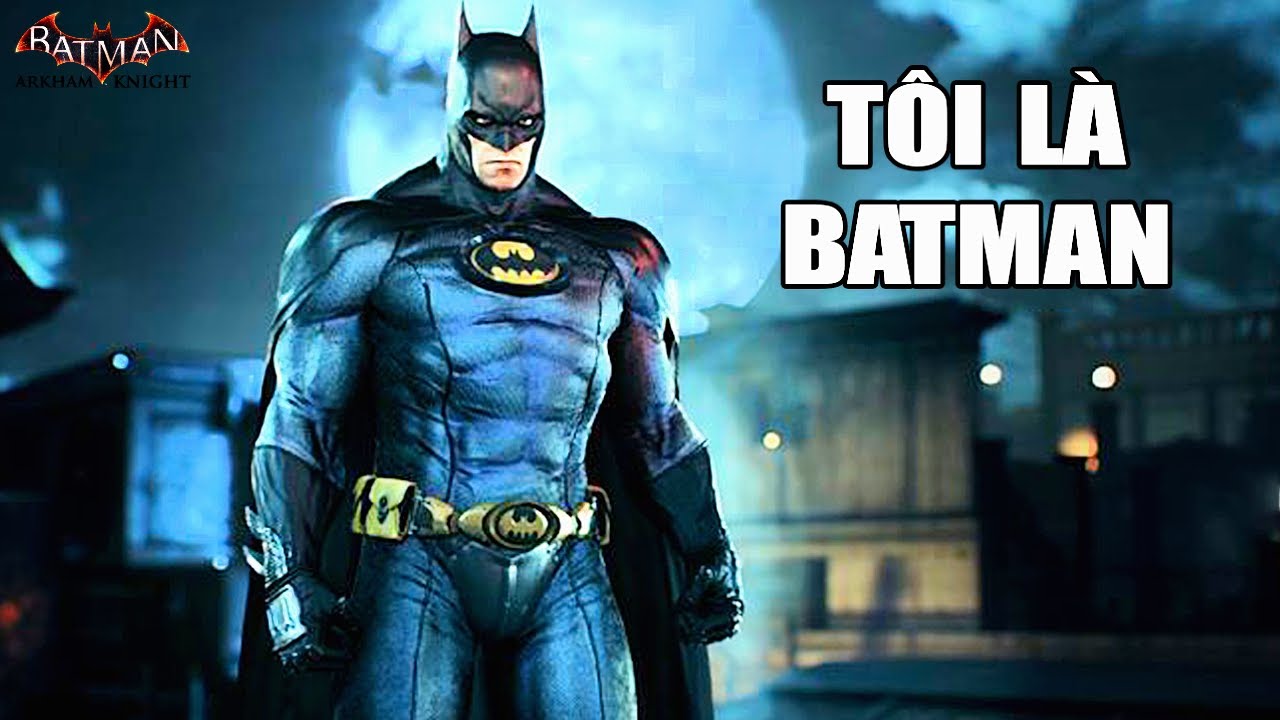 Tôi Là NGƯỜI DƠI | Batman Arkham Knight